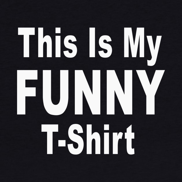 This Is My Funny T-Shirt by Tessa McSorley